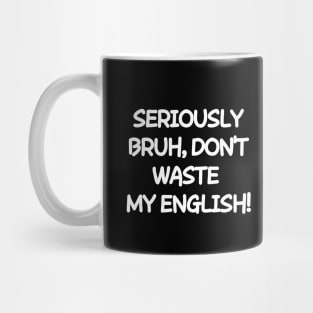 Don't waste my english Mug